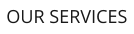 OUR SERVICES