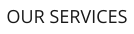 OUR SERVICES